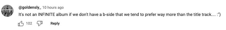 @goldensly_ on YouTube commenting "It's not an INFINITe album if we don't have a b-side that we tend to prefer way more than the title track….. :”)